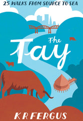 The Tay: 25 Walks From Source to Sea